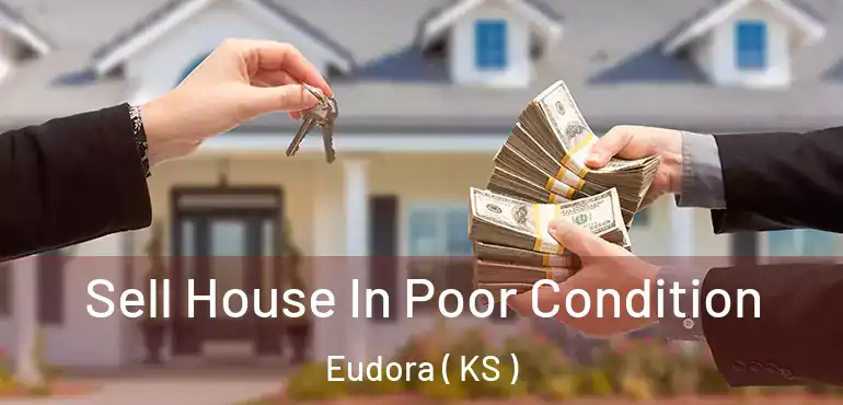  Sell House In Poor Condition Eudora ( KS )
