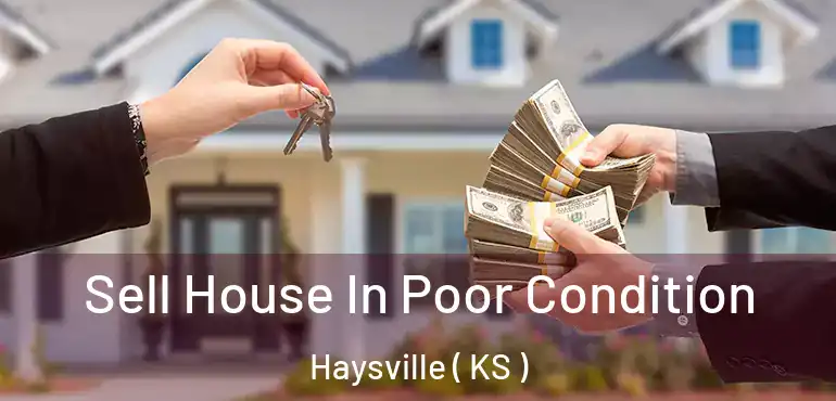  Sell House In Poor Condition Haysville ( KS )