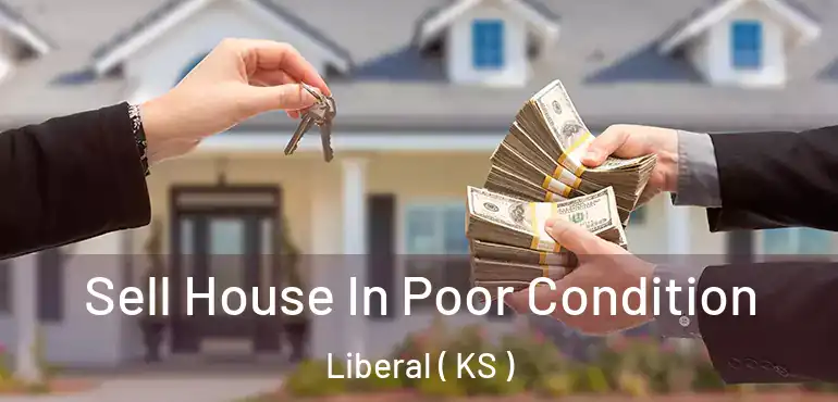  Sell House In Poor Condition Liberal ( KS )