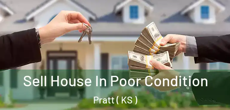  Sell House In Poor Condition Pratt ( KS )