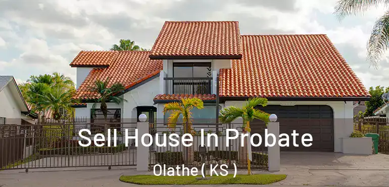  Sell House In Probate Olathe ( KS )