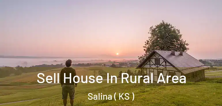  Sell House In Rural Area Salina ( KS )