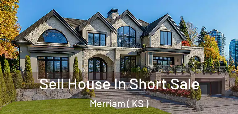  Sell House In Short Sale Merriam ( KS )