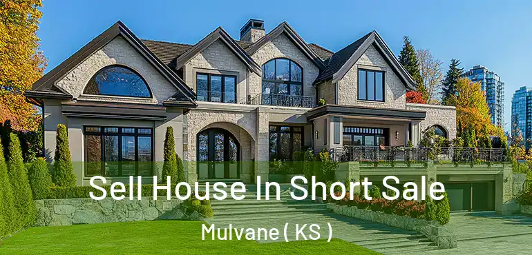  Sell House In Short Sale Mulvane ( KS )