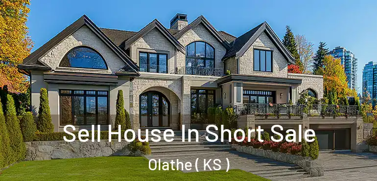  Sell House In Short Sale Olathe ( KS )
