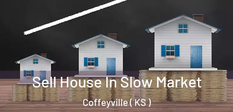  Sell House In Slow Market Coffeyville ( KS )
