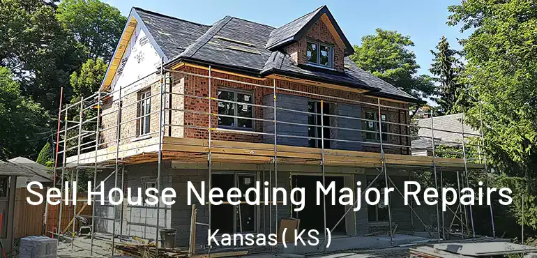  Sell House Needing Major Repairs Kansas ( KS )