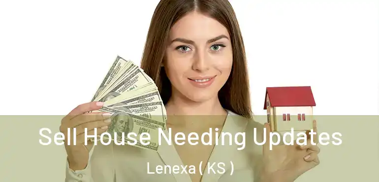  Sell House Needing Updates Lenexa ( KS )