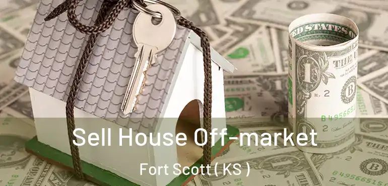  Sell House Off-market Fort Scott ( KS )