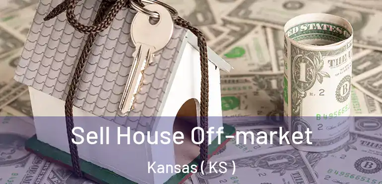  Sell House Off-market Kansas ( KS )