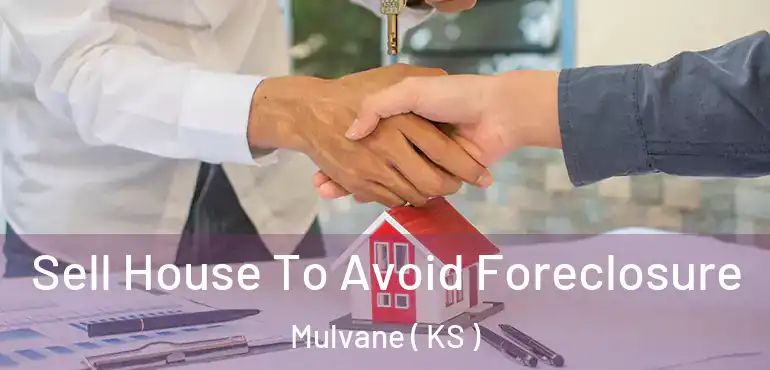  Sell House To Avoid Foreclosure Mulvane ( KS )