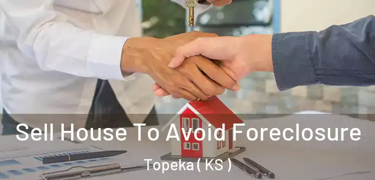  Sell House To Avoid Foreclosure Topeka ( KS )
