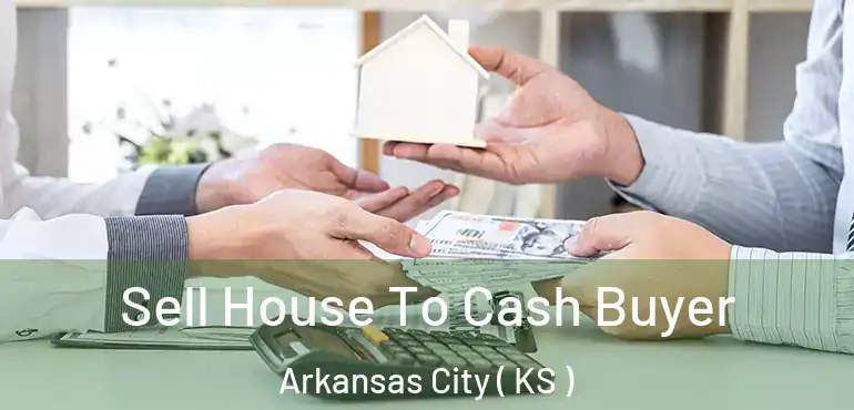  Sell House To Cash Buyer Arkansas City ( KS )