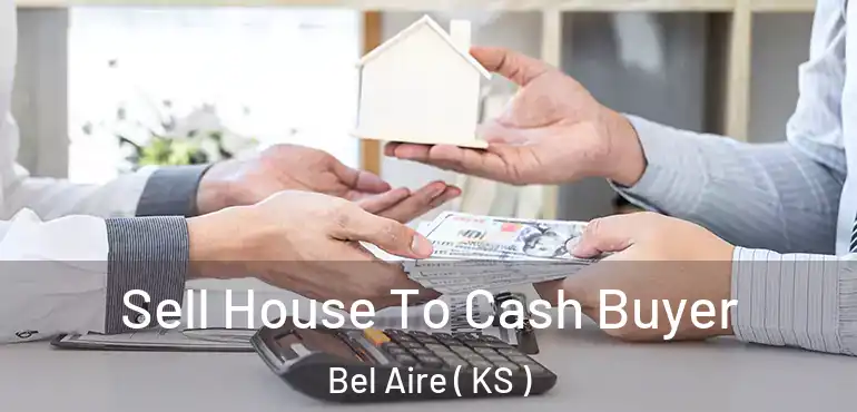  Sell House To Cash Buyer Bel Aire ( KS )