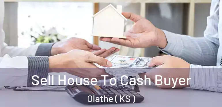 Sell House To Cash Buyer Olathe ( KS )