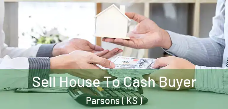  Sell House To Cash Buyer Parsons ( KS )