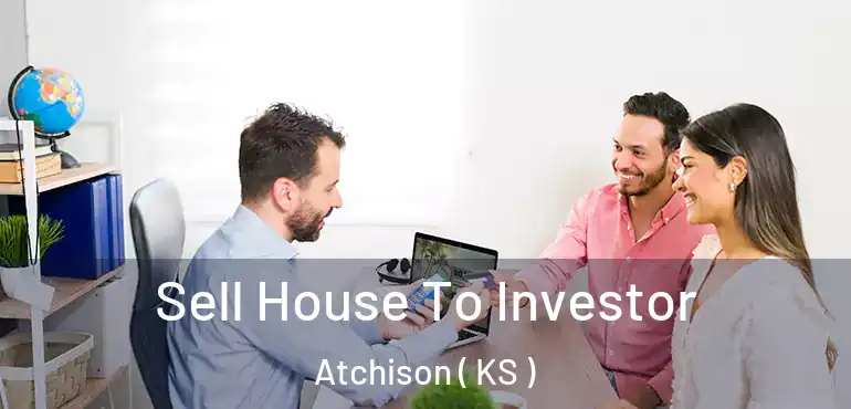 Sell House To Investor Atchison ( KS )
