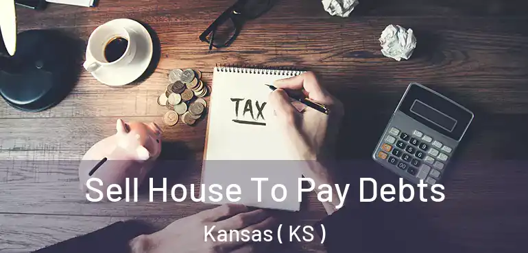  Sell House To Pay Debts Kansas ( KS )