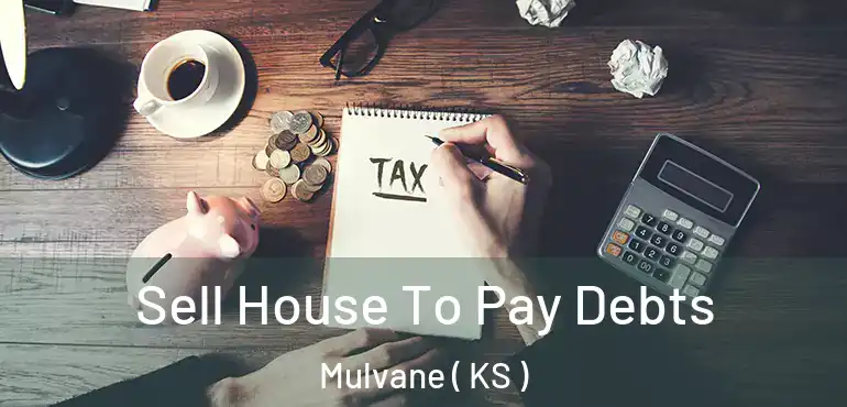  Sell House To Pay Debts Mulvane ( KS )