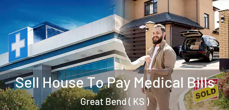  Sell House To Pay Medical Bills Great Bend ( KS )