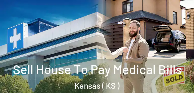  Sell House To Pay Medical Bills Kansas ( KS )