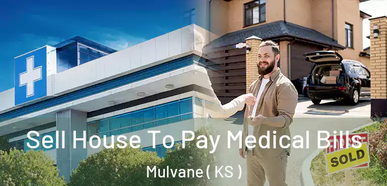  Sell House To Pay Medical Bills Mulvane ( KS )