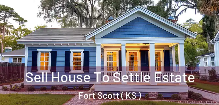  Sell House To Settle Estate Fort Scott ( KS )