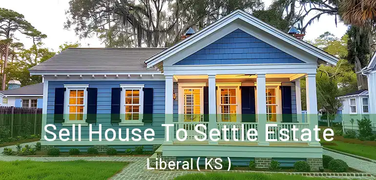 Sell House To Settle Estate Liberal ( KS )