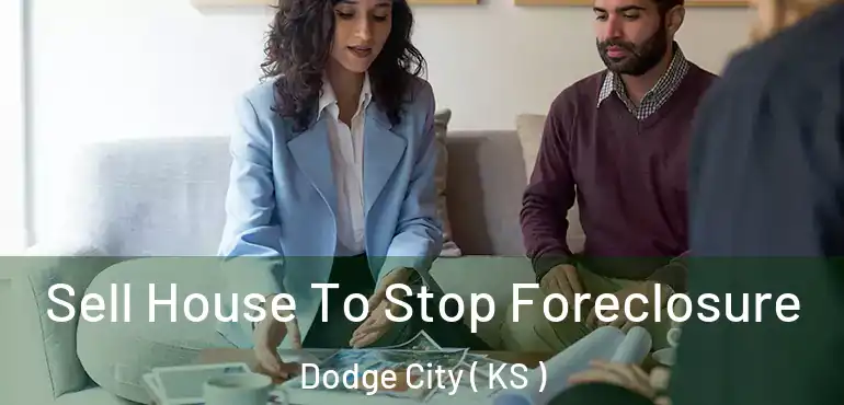  Sell House To Stop Foreclosure Dodge City ( KS )