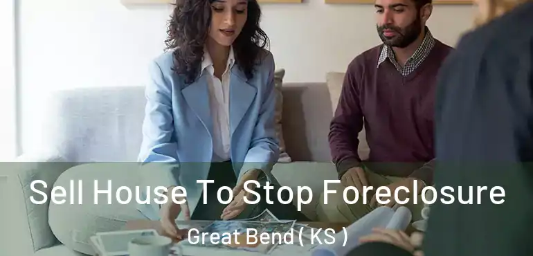  Sell House To Stop Foreclosure Great Bend ( KS )