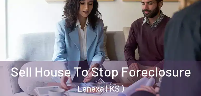  Sell House To Stop Foreclosure Lenexa ( KS )