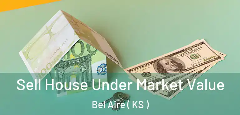  Sell House Under Market Value Bel Aire ( KS )
