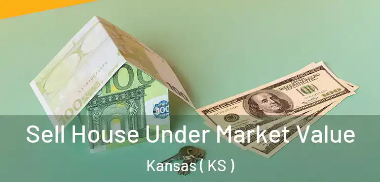  Sell House Under Market Value Kansas ( KS )