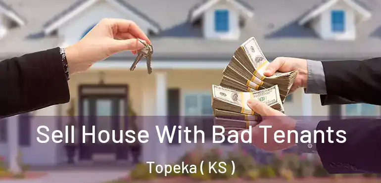  Sell House With Bad Tenants Topeka ( KS )