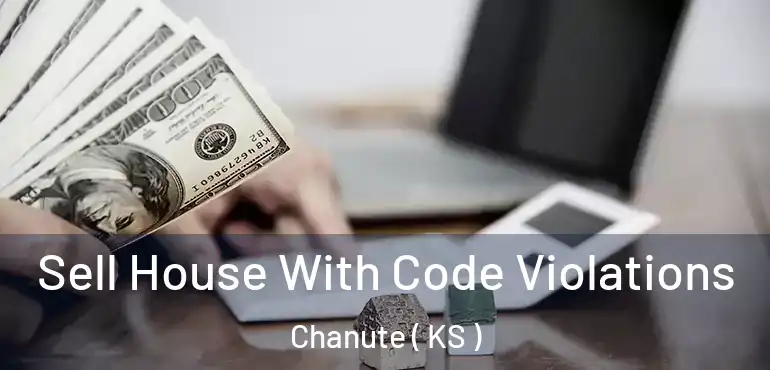  Sell House With Code Violations Chanute ( KS )