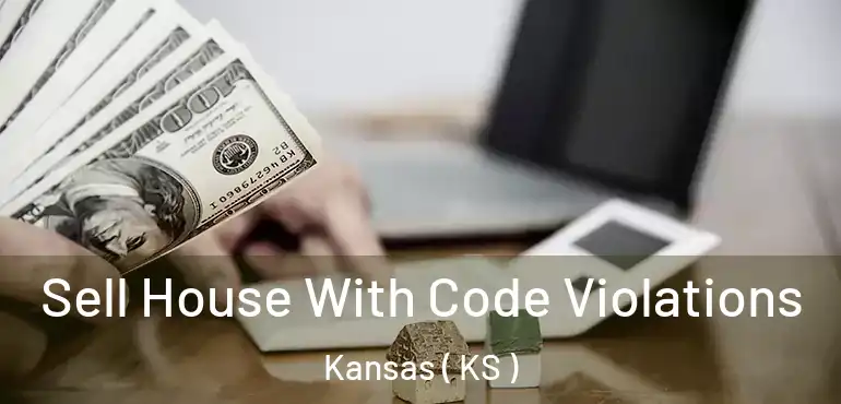  Sell House With Code Violations Kansas ( KS )