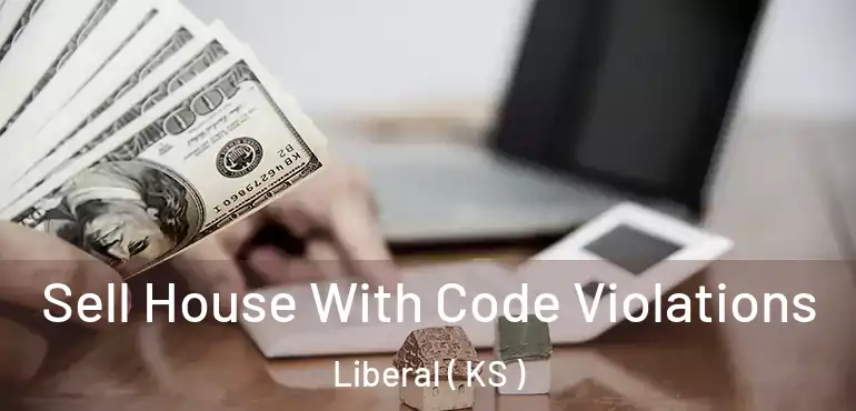  Sell House With Code Violations Liberal ( KS )