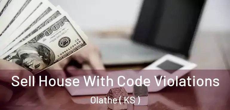  Sell House With Code Violations Olathe ( KS )