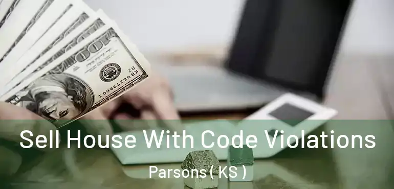  Sell House With Code Violations Parsons ( KS )