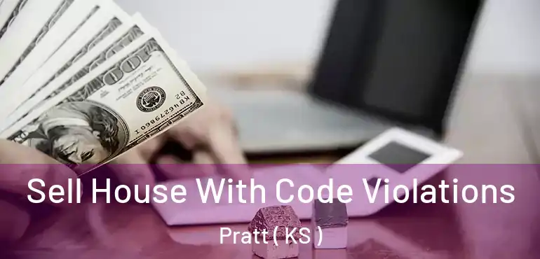  Sell House With Code Violations Pratt ( KS )