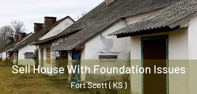  Sell House With Foundation Issues Fort Scott ( KS )