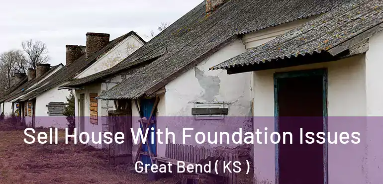  Sell House With Foundation Issues Great Bend ( KS )