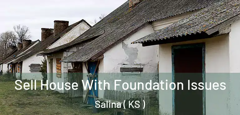  Sell House With Foundation Issues Salina ( KS )