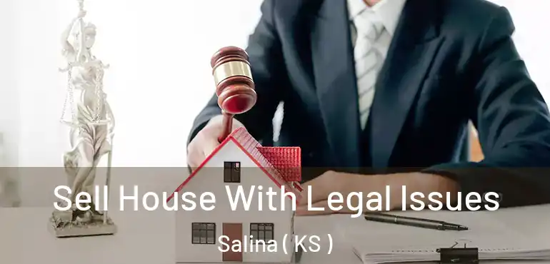  Sell House With Legal Issues Salina ( KS )
