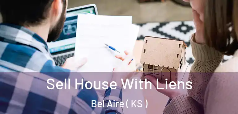  Sell House With Liens Bel Aire ( KS )