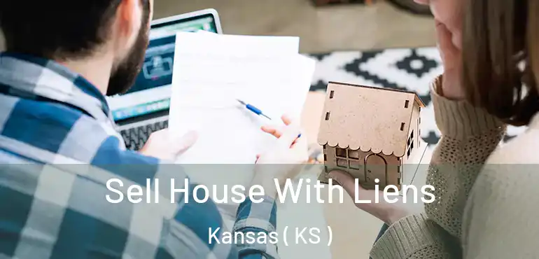  Sell House With Liens Kansas ( KS )