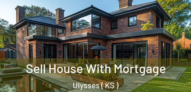  Sell House With Mortgage Ulysses ( KS )