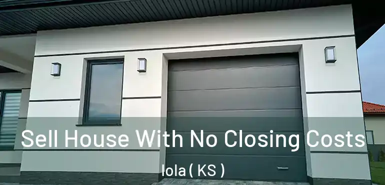  Sell House With No Closing Costs Iola ( KS )