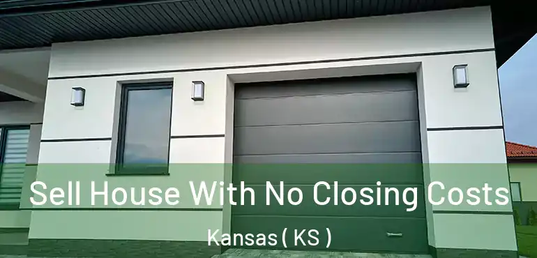  Sell House With No Closing Costs Kansas ( KS )