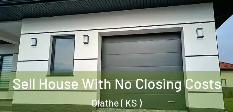  Sell House With No Closing Costs Olathe ( KS )